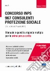 Concorso INPS. 967 consulenti protezione sociale (G.U. n. 34 del 27 aprile 2018). Manuale e quesiti a risposta multipla per la prima prova scritta libro