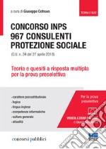 Concorso INPS. 967 consulenti protezione sociale (G.U. n. 34 del 27 aprile 2018). Teoria e quesiti a risposta multipla per la prova preselettiva. Con videolezioni libro