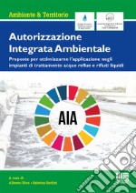 Autorizzazione Integrata Ambientale. Proposte per ottimizzarne l'applicazione negli impianti di trattamento acque reflue e rifiuti liquidi libro