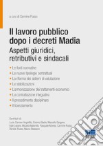 Il lavoro pubblico dopo i decreti Madia. Aspetti giuridici, retributivi e sindacali libro