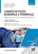 L'agente di polizia municipale e provinciale. Manuale completo per i concorsi e l'aggiornamento professionale libro