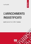 L'arricchimento ingiustificato. Ipotesi applicative e profili processuali libro di Capriello Luigi