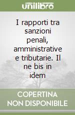 I rapporti tra sanzioni penali, amministrative e tributarie. Il ne bis in idem libro
