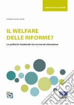 Il welfare delle riforme? Le politiche lombarde tra norme ed attuazione libro