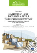 Il direttore dei lavori dopo il d.m. n. 49/2018. Le funzioni di direzione, controllo tecnico, contabile e amministrativo dell'esecuzione del contratto nei settori ordinari e dei beni culturali. Con aggiornamento online libro