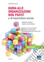 Guida alle organizzazioni non profit e all'imprenditoria sociale. Disciplina civilistica, fiscale e amministrativa libro