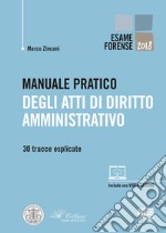 Manuale pratico degli atti di diritto amministrativo. 30 tracce esplicate libro