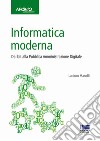 Informatica moderna. Dal bit alla Pubblica Amministrazione Digitale libro di Manelli Luciano