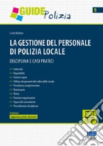 La gestione del personale di polizia locale. Disciplina e casi pratici libro