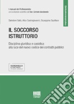 Il soccorso istruttorio. Disciplina giuristica e casistica alla luce del nuovo codice dei contratti pubblici libro