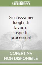 Sicurezza nei luoghi di lavoro: aspetti processuali