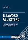 Il lavoro all'estero. Oltre 370 risposte a quesiti fiscali e previdenziali libro