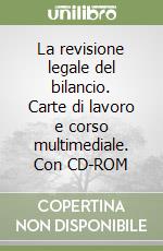 La revisione legale del bilancio. Carte di lavoro e corso multimediale. Con CD-ROM libro