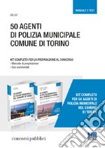 50 agenti di polizia municipale nel Comune di Torino. Kit completo per la preparazione al concorso. Manuale di preparazione-Quiz commentati libro