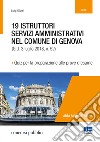 19 istruttori servizi amministrativi nel Comune di Genova. Quiz per la preparazione alle prove d'esame libro