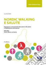 Nordic walking e salute. Esperienze e strumenti di educazione alla salute e riabilitazione-animazione. RSA-RSD, Centri diurni, territorio libro