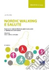 Nordic walking e salute. Esperienze e strumenti di educazione alla salute e riabilitazione-animazione. RSA-RSD, Centri diurni, territorio libro
