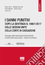 I danni punitivi dopo la sentenza n. 16601/2017 delle Sezioni Unite della Corte di Cassazione. Convegno della Associazione internazionale di diritto delle assicurazioni. Sezione Lombardia libro