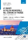 47 agenti di polizia municipale nel comune di Firenze. Manuale di preparazione alle prove d'esame libro