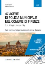 47 agenti di polizia municipale nel comune di Firenze. Quiz commentati per superare le prove d'esame libro