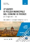 47 agenti di polizia municipale nel comune di Firenze. Quiz commentati per superare le prove d'esame libro
