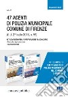 47 Agenti di polizia municipale comune di Firenze: Manuale di preparazione alle prove d'esame-Quiz commentati per superare le prove d'esame libro