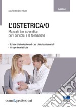 L'ostetrica/o. Manuale teorico-pratico per i concorsi e la formazione libro