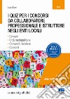 I quiz per i concorsi da collaboratore professionale e istruttore negli enti locali libro