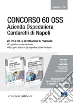 Concorso 60 OSS. Azienda Ospedaliera Cardarelli di Napoli. Kit utile per la preparazione al concorso. Manuale e test. Con software di simulazione libro