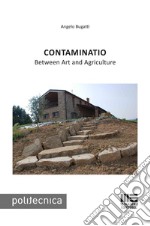 Contaminatio. Between art and agriculture libro