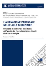 L'alienazione parentale nelle aule giudiziarie. Strumenti di contrasto e importanza dell'ascolto del Fanciullo nei procedimenti di diritto di famiglia libro