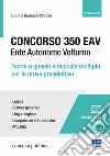 Concorso 350 EAV. Ente Autonomo Volturno. Teoria e quesiti a risposta multipla per la prova preselettiva libro