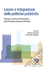 Lavoro e integrazione delle politiche pubbliche. Persona e sistema nell'esperienza della Provincia autonoma di Trento libro