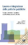 Lavoro e integrazione delle politiche pubbliche. Persona e sistema nell'esperienza della Provincia autonoma di Trento libro