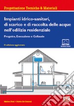 Impianti idrico-sanitari, di scarico e di raccolta delle acque nell'edilizia residenziale. Progetto, esecuzione e collaudo libro