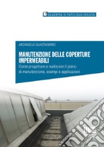 Manutenzione delle coperture impermeabili. Come progettare e realizzare il piano di manutenzione, esempi e applicazioni