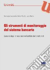 Gli strumenti di monitoraggio del sistema bancario. L'analisi degli stress test nell'ambito del credit risk libro