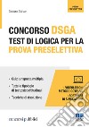 Concorso DSGA. Test di logica per la prova preselettiva. Con videolezioni e software di simulazione libro