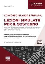 Concorso infanzia e primaria. Lezioni simulate per il sostegno libro