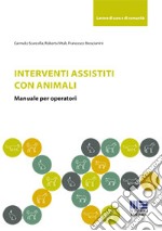 Interventi assistiti con gli animali. Manuale per operatori