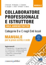 Collaboratore professionale e istruttore. Area amministrativa. Categorie B e C negli enti locali. Manuale per la prova scritta e orale libro