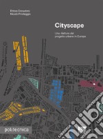 Cityscape. Una rilettura del progetto urbano in Europa libro