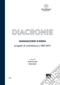 Diacronie. Progetti di architettura (1967-2017) libro