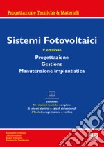 Sistemi fotovoltaici. Progettazione, gestione, manutenzione impiantistica. Con materiali online libro