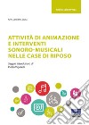 Attività di animazione e interventi sonoro-musicali nelle case di riposo libro