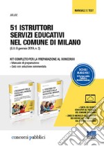 51 istruttori servizi educativi nel comune di Milano. Kit completo per la preparazione al concorso: Manuale di preparazione-Quiz con soluzione commentata libro