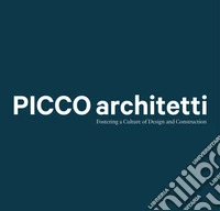 Picco architetti. Fostering a culture of design and construction libro