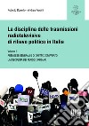 La disciplina delle trasmissioni radiotelevisive di rilievo politico in Italia. Vol. 1: Premesse generali e di diritto comparato. La disciplina dei periodi ordinari libro