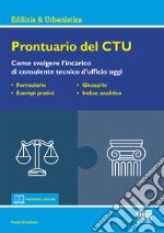 Prontuario del CTU. Come svolgere l'incarico di consulente tecnico d'ufficio oggi. Con aggiornamento online libro