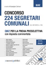 Concorso 224 segretari comunali. Quiz per la prova selettiva con risposta commentata libro